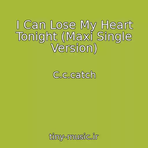 کاور آهنگ I Can Lose My Heart Tonight (Maxi Single Version) از C.c.catch