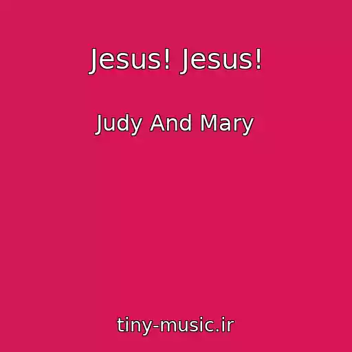 کاور آهنگ Jesus! Jesus! از Judy And Mary