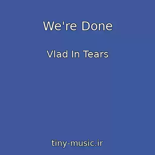 کاور آهنگ We're Done از Vlad In Tears