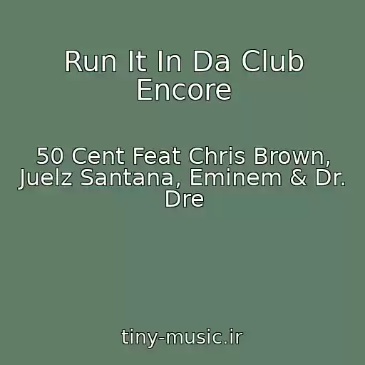 کاور آهنگ Run It In Da Club Encore از 50 Cent Feat Chris Brown, Juelz Santana, Eminem & Dr. Dre