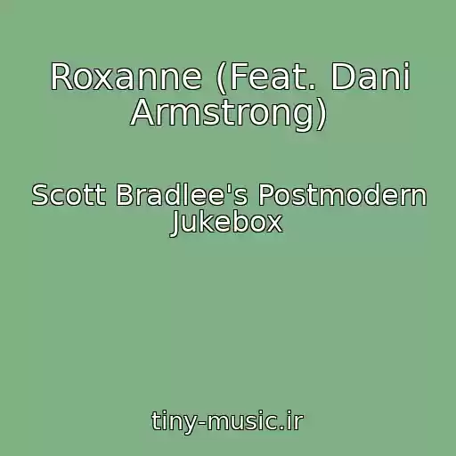 کاور آهنگ Roxanne (Feat. Dani Armstrong) از Scott Bradlee's Postmodern Jukebox