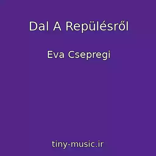 کاور آهنگ Dal A Repülésről از Eva Csepregi