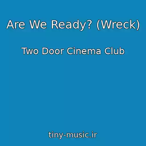 کاور آهنگ Are We Ready? (Wreck) از Two Door Cinema Club