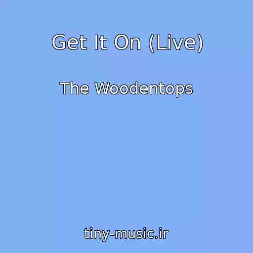 کاور آهنگ Get It On (Live) از The Woodentops