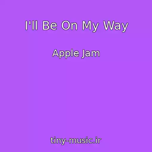 کاور آهنگ I'll Be On My Way از Apple Jam