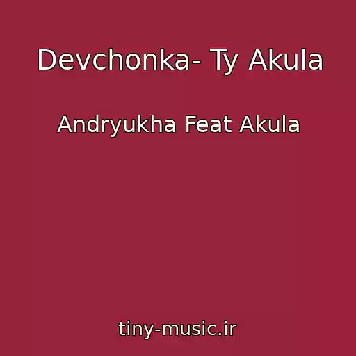 کاور آهنگ Devchonka- Ty Akula از Andryukha Feat Akula