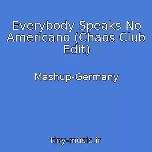 کاور آهنگ Everybody Speaks No Americano (Chaos Club Edit) از Mashup-Germany
