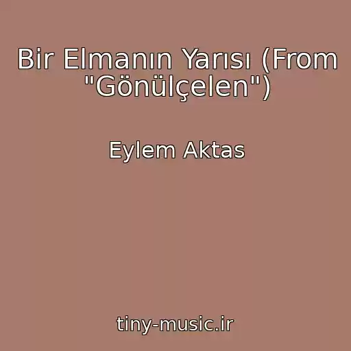 کاور آهنگ Bir Elmanın Yarısı (From "Gönülçelen") از Eylem Aktas