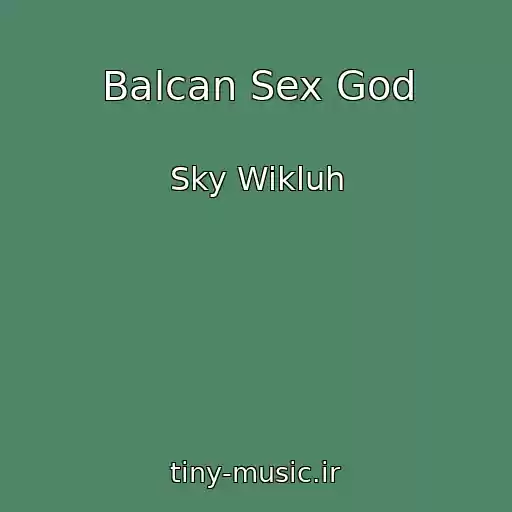 کاور آهنگ Balcan Sex God از Sky Wikluh