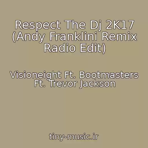 کاور آهنگ Respect The Dj 2K17 (Andy Franklini Remix Radio Edit) از Visioneight Ft. Bootmasters Ft. Trevor Jackson