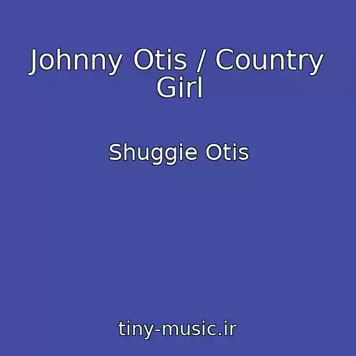 کاور آهنگ Johnny Otis / Country Girl از Shuggie Otis