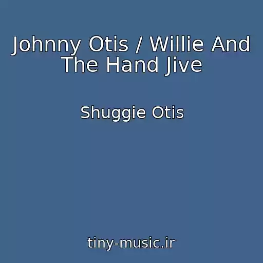 کاور آهنگ Johnny Otis / Willie And The Hand Jive از Shuggie Otis