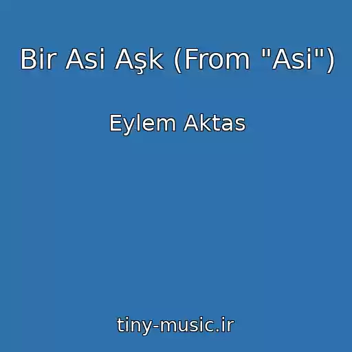 کاور آهنگ Bir Asi Aşk (From "Asi") از Eylem Aktas
