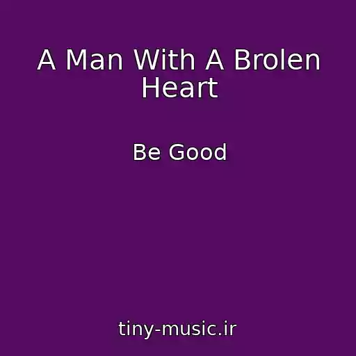 کاور آهنگ A Man With A Brolen Heart از Be Good
