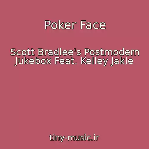 کاور آهنگ Poker Face از Scott Bradlee's Postmodern Jukebox Feat. Kelley Jakle
