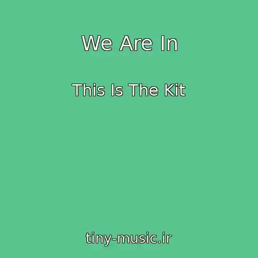 کاور آهنگ We Are In از This Is The Kit