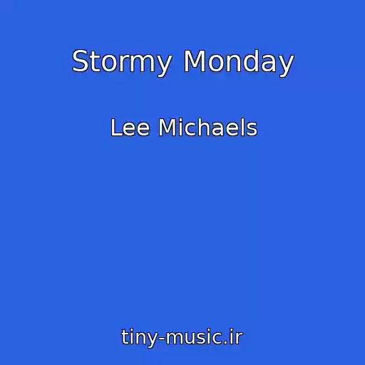 کاور آهنگ Stormy Monday از Lee Michaels
