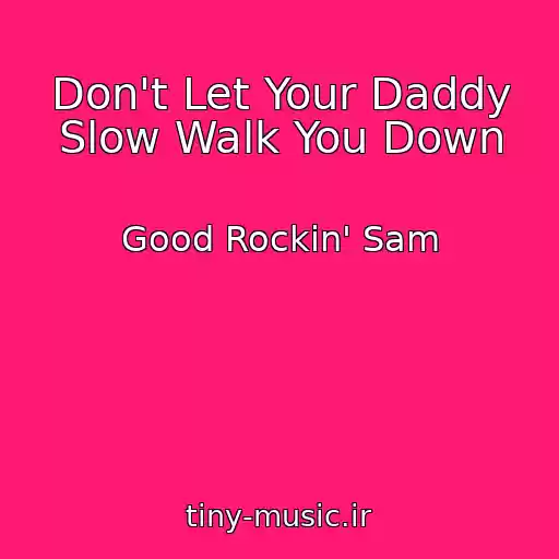 کاور آهنگ Don't Let Your Daddy Slow Walk You Down از Good Rockin' Sam