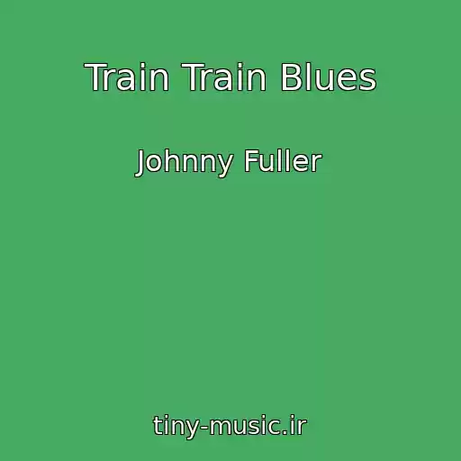 کاور آهنگ Train Train Blues از Johnny Fuller