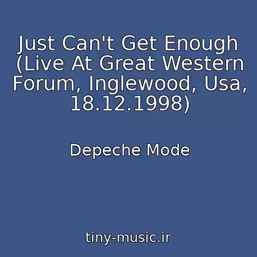 کاور آهنگ Just Can't Get Enough (Live At Great Western Forum, Inglewood, Usa, 18.12.1998) از Depeche Mode