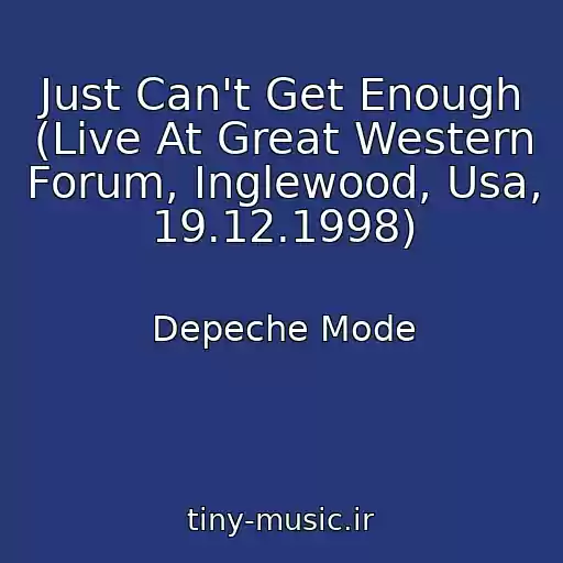 کاور آهنگ Just Can't Get Enough (Live At Great Western Forum, Inglewood, Usa, 19.12.1998) از Depeche Mode