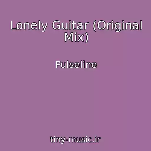 کاور آهنگ Lonely Guitar (Original Mix) از Pulseline