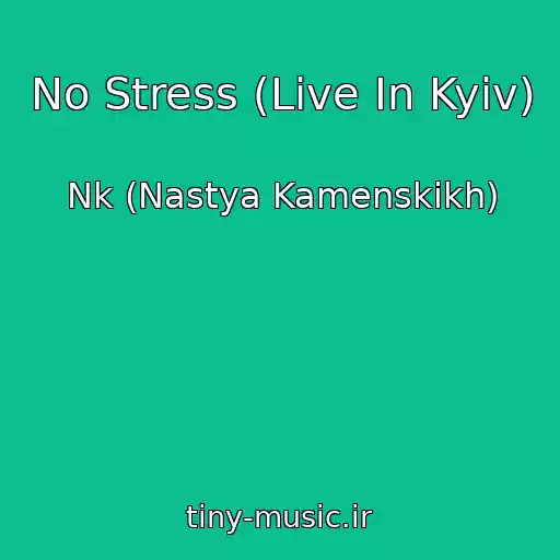 کاور آهنگ No Stress (Live In Kyiv) از Nk (Nastya Kamenskikh)