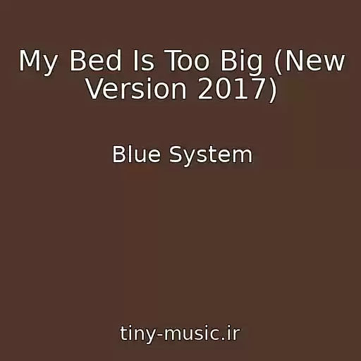 کاور آهنگ My Bed Is Too Big (New Version 2017) از Blue System