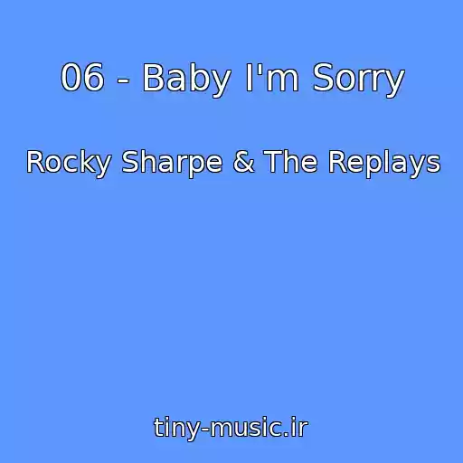 کاور آهنگ 06 - Baby I'm Sorry از Rocky Sharpe & The Replays