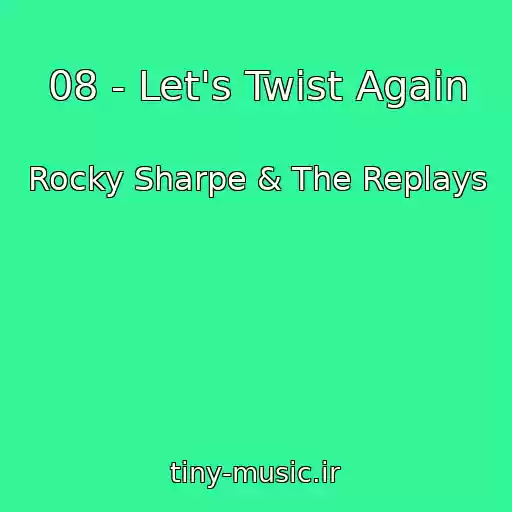 کاور آهنگ 08 - Let's Twist Again از Rocky Sharpe & The Replays