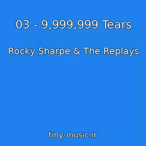 کاور آهنگ 03 - 9,999,999 Tears از Rocky Sharpe & The Replays