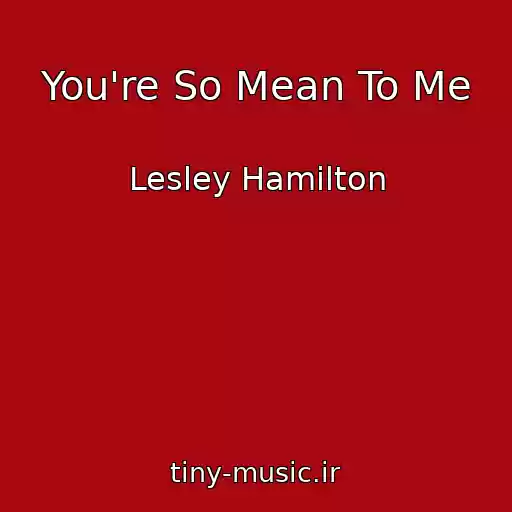 کاور آهنگ You're So Mean To Me از Lesley Hamilton