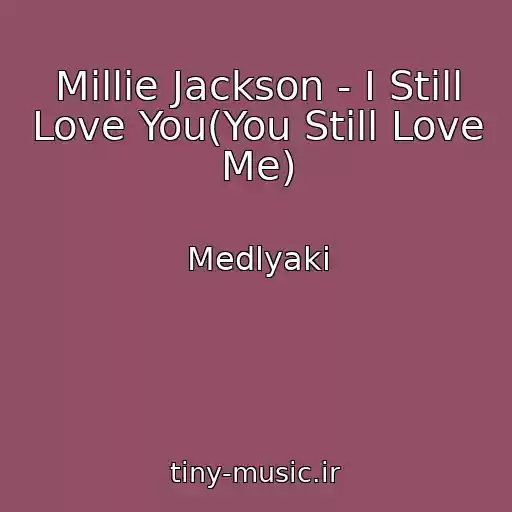 کاور آهنگ Millie Jackson - I Still Love You(You Still Love Me) از Medlyaki