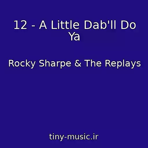 کاور آهنگ 12 - A Little Dab'll Do Ya از Rocky Sharpe & The Replays