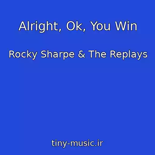 کاور آهنگ Alright, Ok, You Win از Rocky Sharpe & The Replays