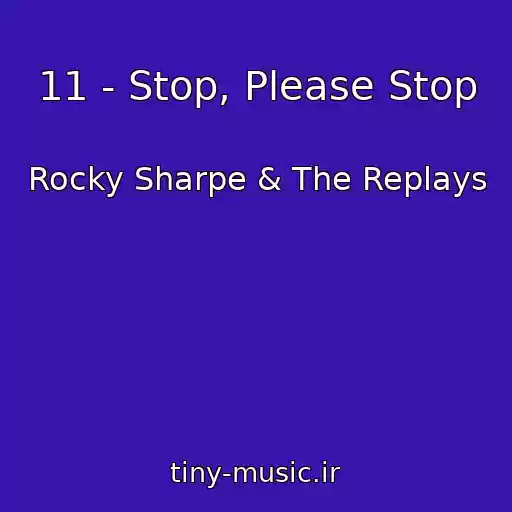 کاور آهنگ 11 - Stop, Please Stop از Rocky Sharpe & The Replays