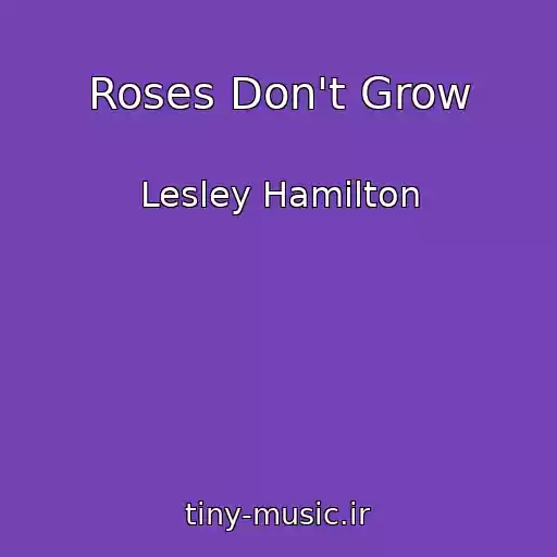 کاور آهنگ Roses Don't Grow از Lesley Hamilton
