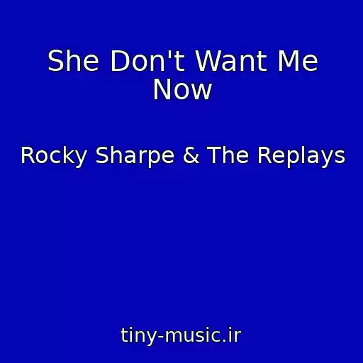 کاور آهنگ She Don't Want Me Now از Rocky Sharpe & The Replays