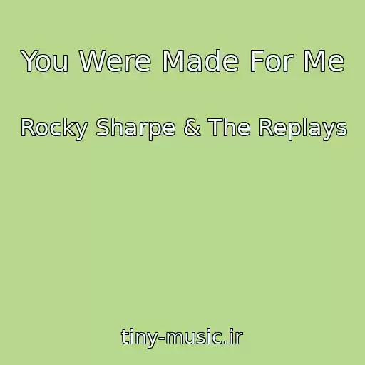 کاور آهنگ You Were Made For Me از Rocky Sharpe & The Replays