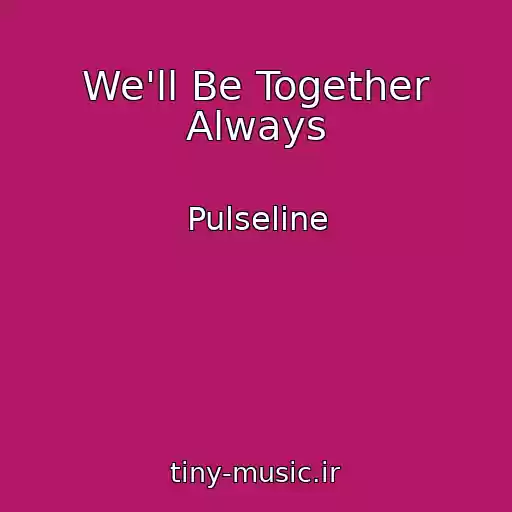 کاور آهنگ We'll Be Together Always از Pulseline