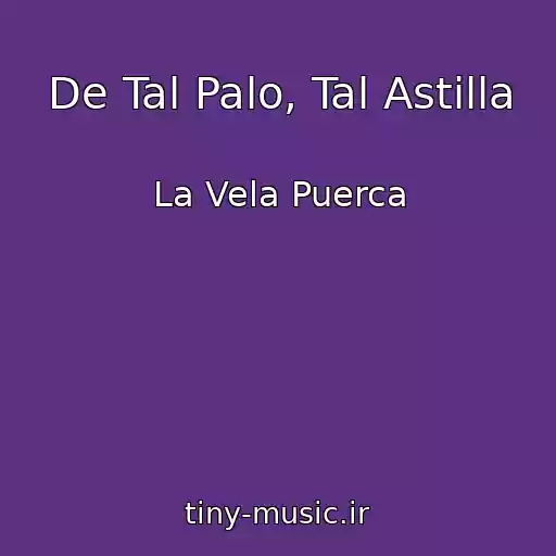 کاور آهنگ De Tal Palo, Tal Astilla از La Vela Puerca