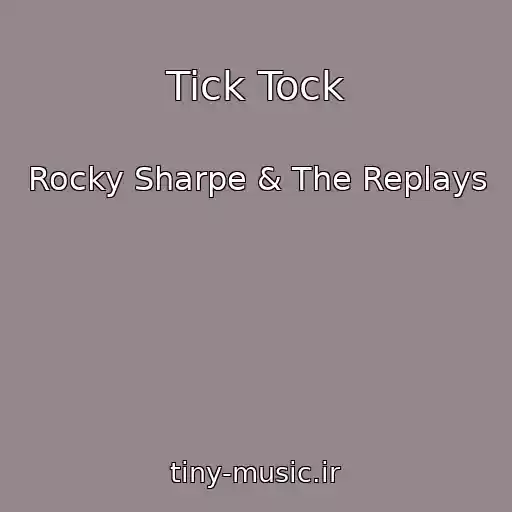 کاور آهنگ Tick Tock از Rocky Sharpe & The Replays