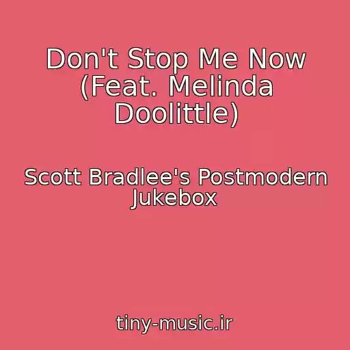 کاور آهنگ Don't Stop Me Now (Feat. Melinda Doolittle) از Scott Bradlee's Postmodern Jukebox