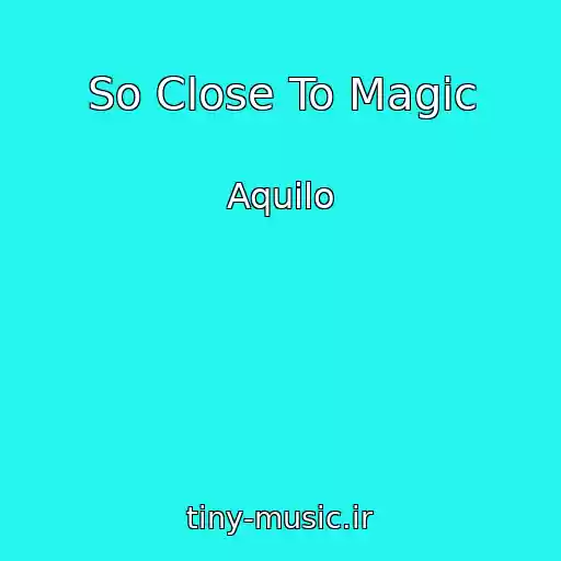 کاور آهنگ So Close To Magic از Aquilo