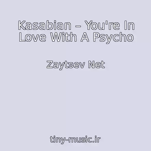 کاور آهنگ Kasabian – You're In Love With A Psycho از Zaytsev Net