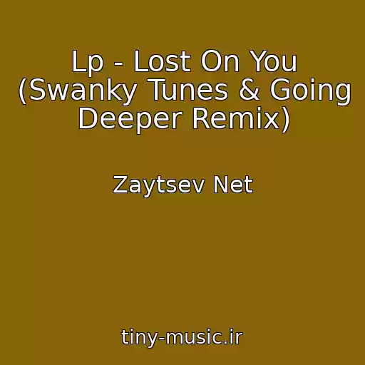 کاور آهنگ Lp - Lost On You (Swanky Tunes & Going Deeper Remix) از Zaytsev Net
