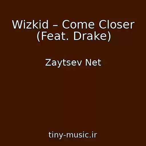کاور آهنگ Wizkid – Come Closer (Feat. Drake) از Zaytsev Net