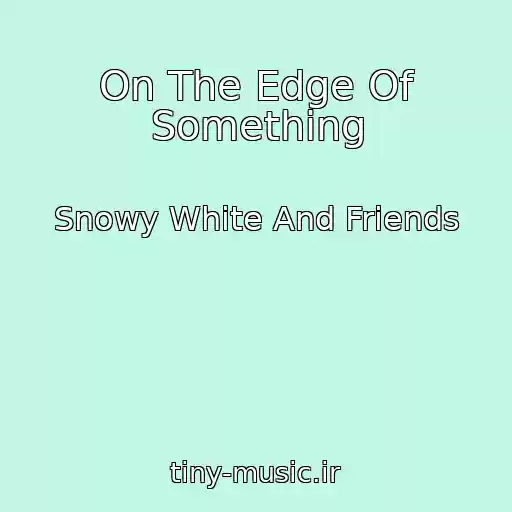 کاور آهنگ On The Edge Of Something از Snowy White And Friends
