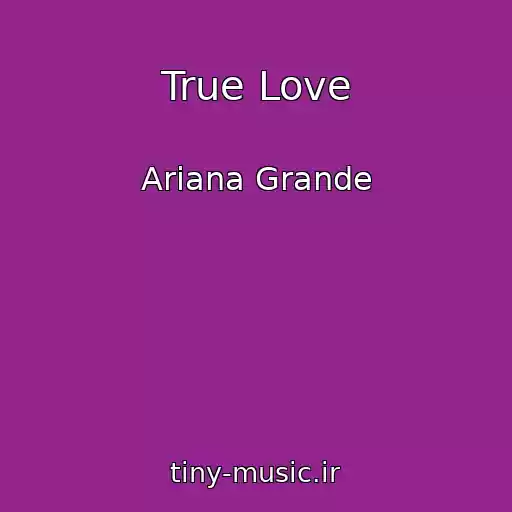 کاور آهنگ True Love از Ariana Grande