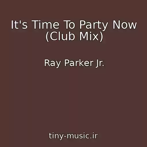 کاور آهنگ It's Time To Party Now (Club Mix) از Ray Parker Jr.